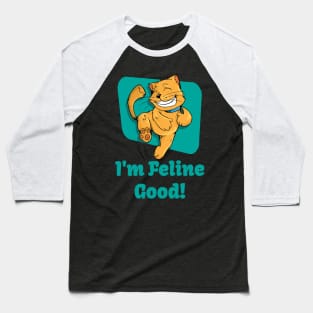 I'm Feline Good! Baseball T-Shirt